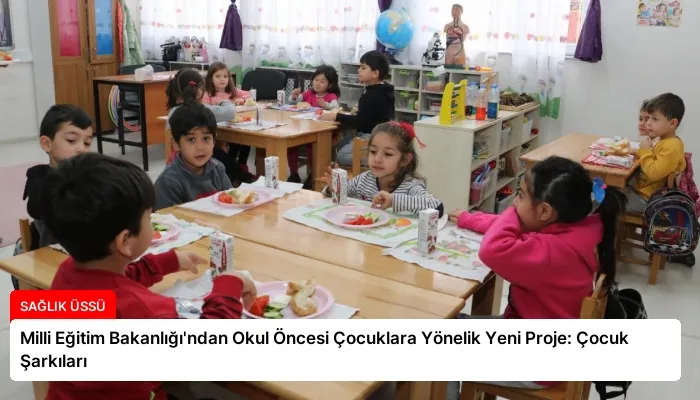 Milli Eğitim Bakanlığı’ndan Okul Öncesi Çocuklara Yönelik Yeni Proje: Çocuk Şarkıları