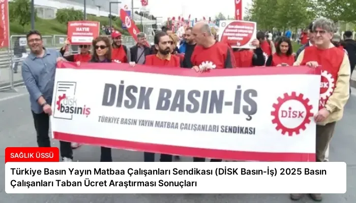 Türkiye Basın Yayın Matbaa Çalışanları Sendikası (DİSK Basın-İş) 2025 Basın Çalışanları Taban Ücret Araştırması Sonuçları