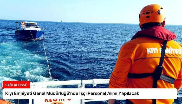 Kıyı Emniyeti Genel Müdürlüğü’nde İşçi Personel Alımı Yapılacak