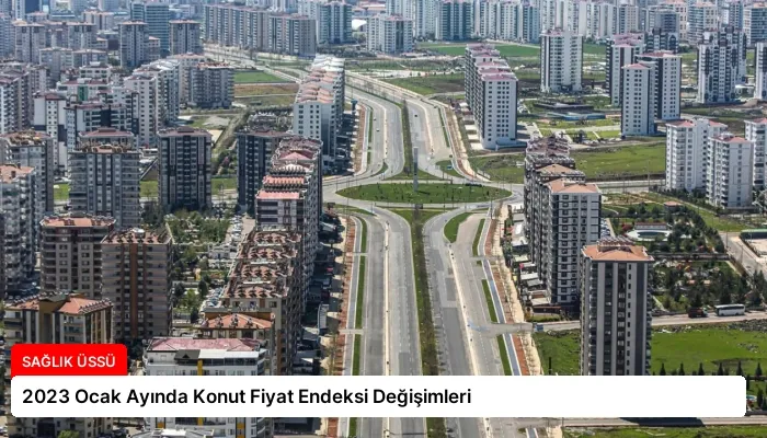 2023 Ocak Ayında Konut Fiyat Endeksi Değişimleri