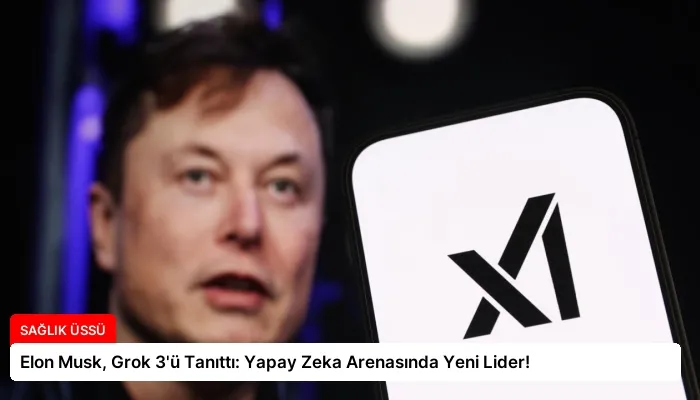 Elon Musk, Grok 3’ü Tanıttı: Yapay Zeka Arenasında Yeni Lider!