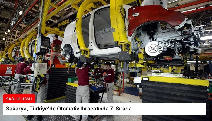 Sakarya, Türkiye’de Otomotiv İhracatında 7. Sırada