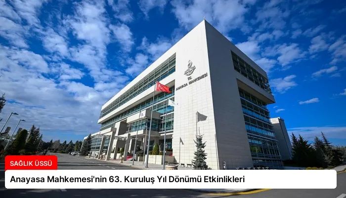 Anayasa Mahkemesi’nin 63. Kuruluş Yıl Dönümü Etkinlikleri