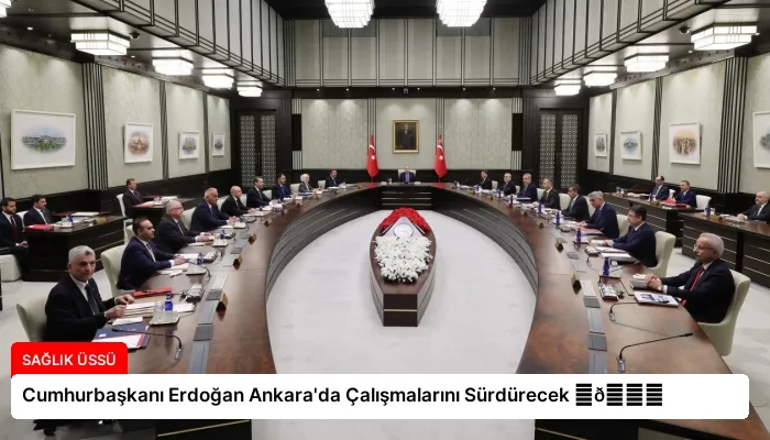 Cumhurbaşkanı Erdoğan Ankara’da Çalışmalarını Sürdürecek ⏬👇