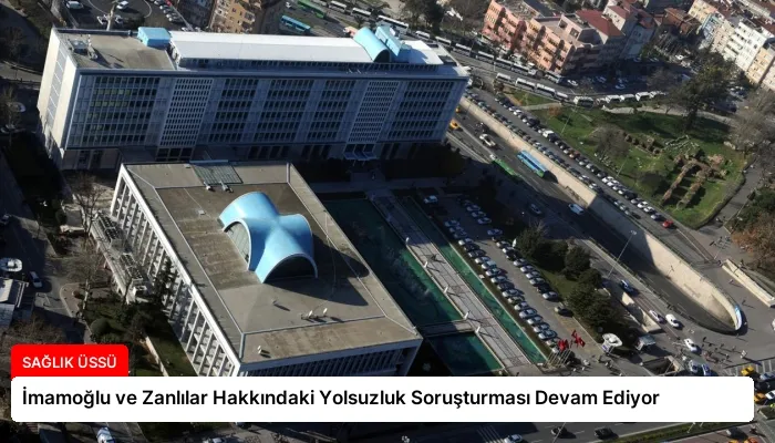 İmamoğlu ve Zanlılar Hakkındaki Yolsuzluk Soruşturması Devam Ediyor