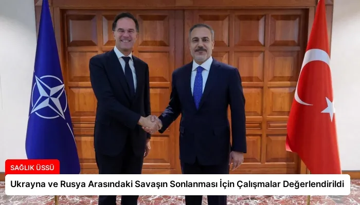 Ukrayna ve Rusya Arasındaki Savaşın Sonlanması İçin Çalışmalar Değerlendirildi