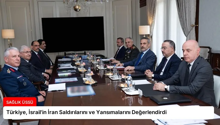 Türkiye, İsrail’in İran Saldırılarını ve Yansımalarını Değerlendirdi