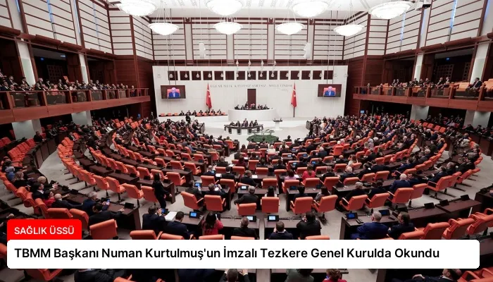 TBMM Başkanı Numan Kurtulmuş’un İmzalı Tezkere Genel Kurulda Okundu