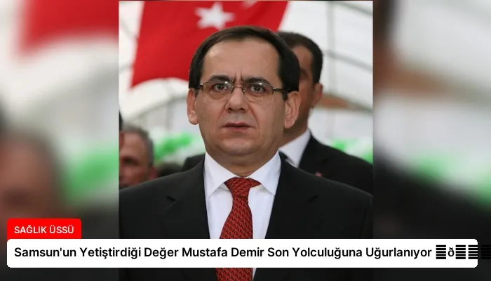 Samsun’un Yetiştirdiği Değer Mustafa Demir Son Yolculuğuna Uğurlanıyor ⏬👇