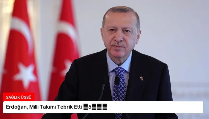 Erdoğan, Milli Takımı Tebrik Etti ⏬👇
