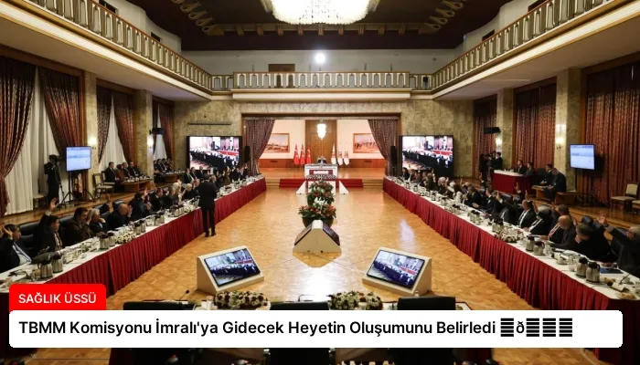 TBMM Komisyonu İmralı’ya Gidecek Heyetin Oluşumunu Belirledi ⏬👇