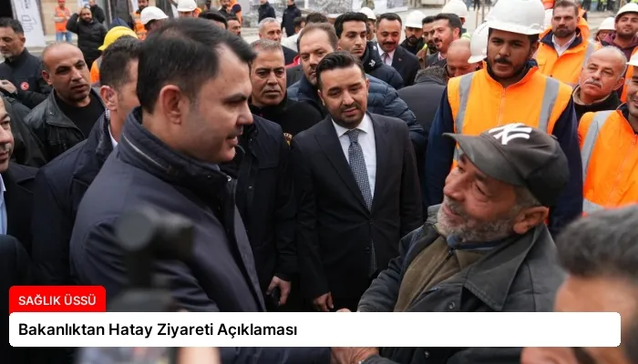 Bakanlıktan Hatay Ziyareti Açıklaması