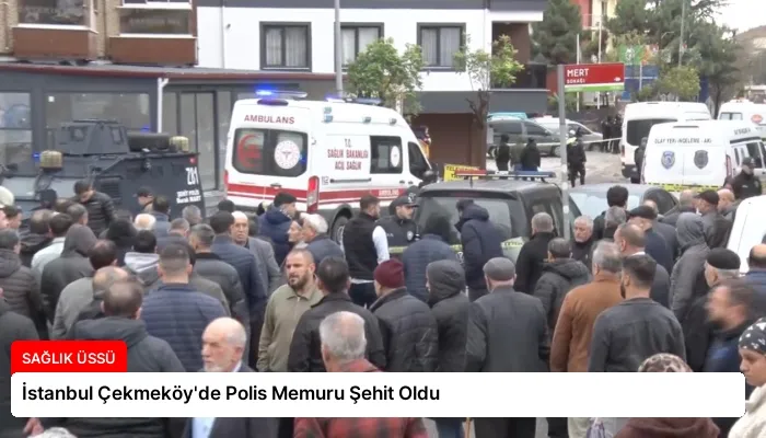 İstanbul Çekmeköy’de Polis Memuru Şehit Oldu