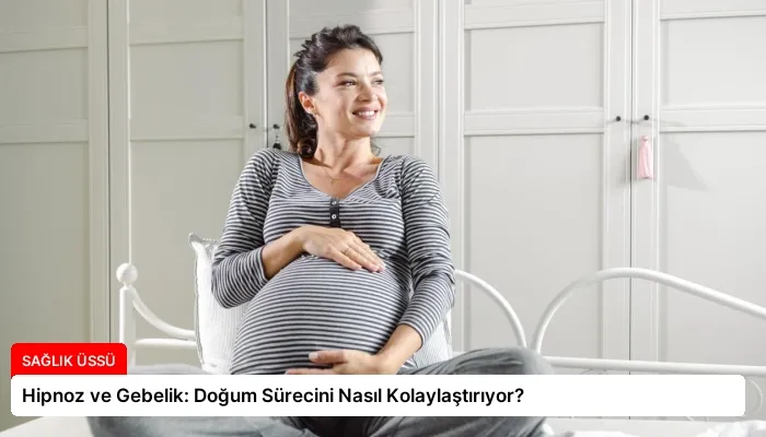 Hipnoz ve Gebelik: Doğum Sürecini Nasıl Kolaylaştırıyor?