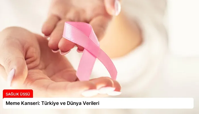 Meme Kanseri: Türkiye ve Dünya Verileri