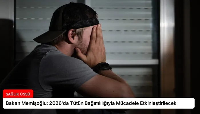 Bakan Memişoğlu: 2026’da Tütün Bağımlılığıyla Mücadele Etkinleştirilecek