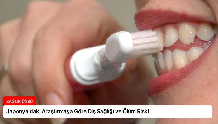 Japonya’daki Araştırmaya Göre Diş Sağlığı ve Ölüm Riski