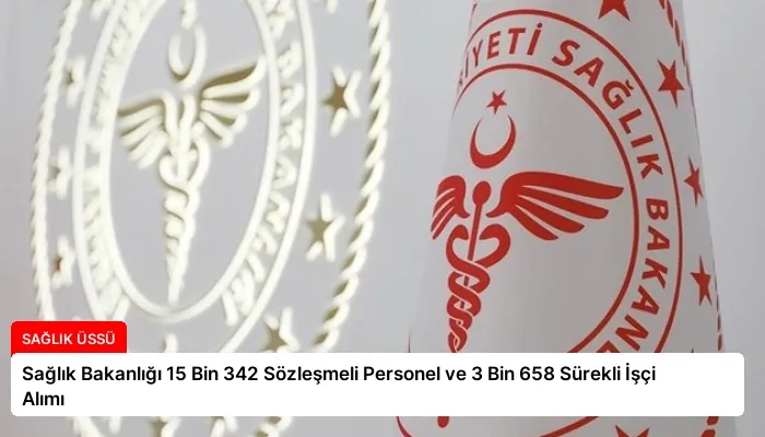 Sağlık Bakanlığı 15 Bin 342 Sözleşmeli Personel ve 3 Bin 658 Sürekli İşçi Alımı