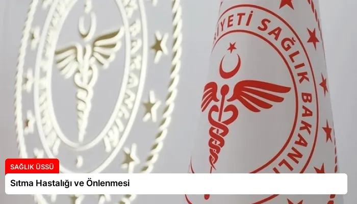 Sıtma Hastalığı ve Önlenmesi