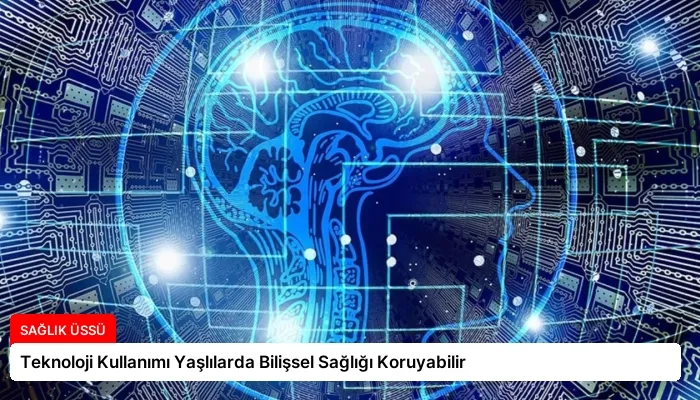Teknoloji Kullanımı Yaşlılarda Bilişsel Sağlığı Koruyabilir
