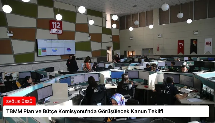TBMM Plan ve Bütçe Komisyonu’nda Görüşülecek Kanun Teklifi