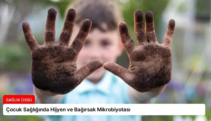 Çocuk Sağlığında Hijyen ve Bağırsak Mikrobiyotası