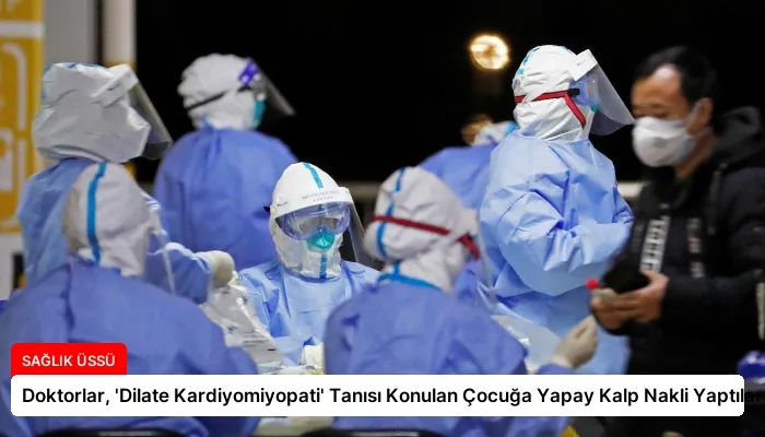 Doktorlar, ‘Dilate Kardiyomiyopati’ Tanısı Konulan Çocuğa Yapay Kalp Nakli Yaptılar