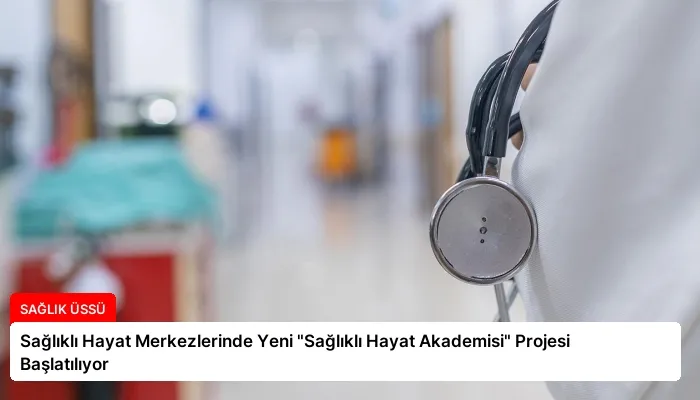 Sağlıklı Hayat Merkezlerinde Yeni “Sağlıklı Hayat Akademisi” Projesi Başlatılıyor