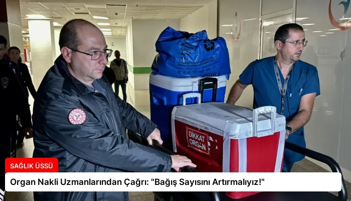 Organ Nakli Uzmanlarından Çağrı: “Bağış Sayısını Artırmalıyız!”