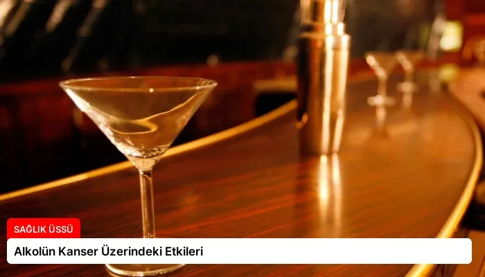 Alkolün Kanser Üzerindeki Etkileri