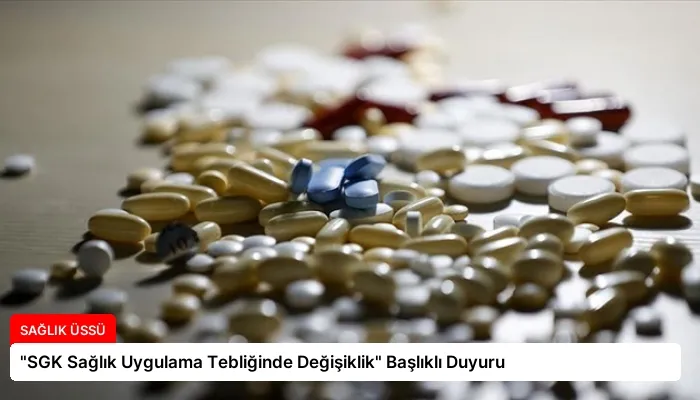 “SGK Sağlık Uygulama Tebliğinde Değişiklik” Başlıklı Duyuru
