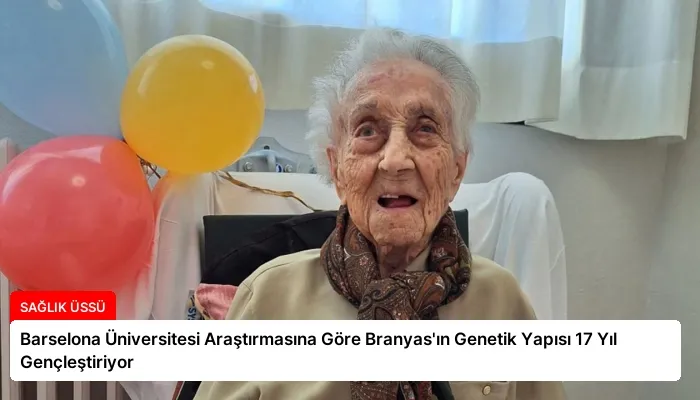 Barselona Üniversitesi Araştırmasına Göre Branyas’ın Genetik Yapısı 17 Yıl Gençleştiriyor