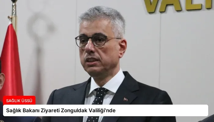 Sağlık Bakanı Ziyareti Zonguldak Valiliği’nde