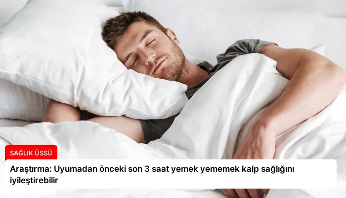 Araştırma: Uyumadan önceki son 3 saat yemek yememek kalp sağlığını iyileştirebilir