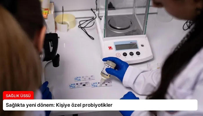 Sağlıkta yeni dönem: Kişiye özel probiyotikler