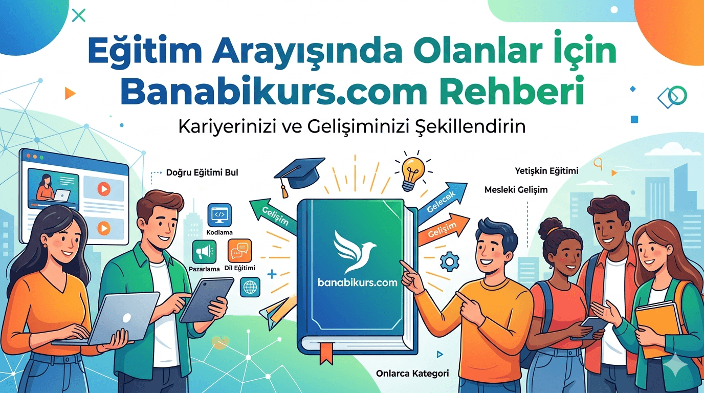 Eğitim Arayışında Olanlar İçin Banabikurs.com Rehberi