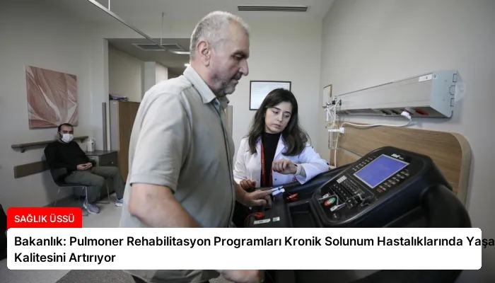Bakanlık: Pulmoner Rehabilitasyon Programları Kronik Solunum Hastalıklarında Yaşam Kalitesini Artırıyor