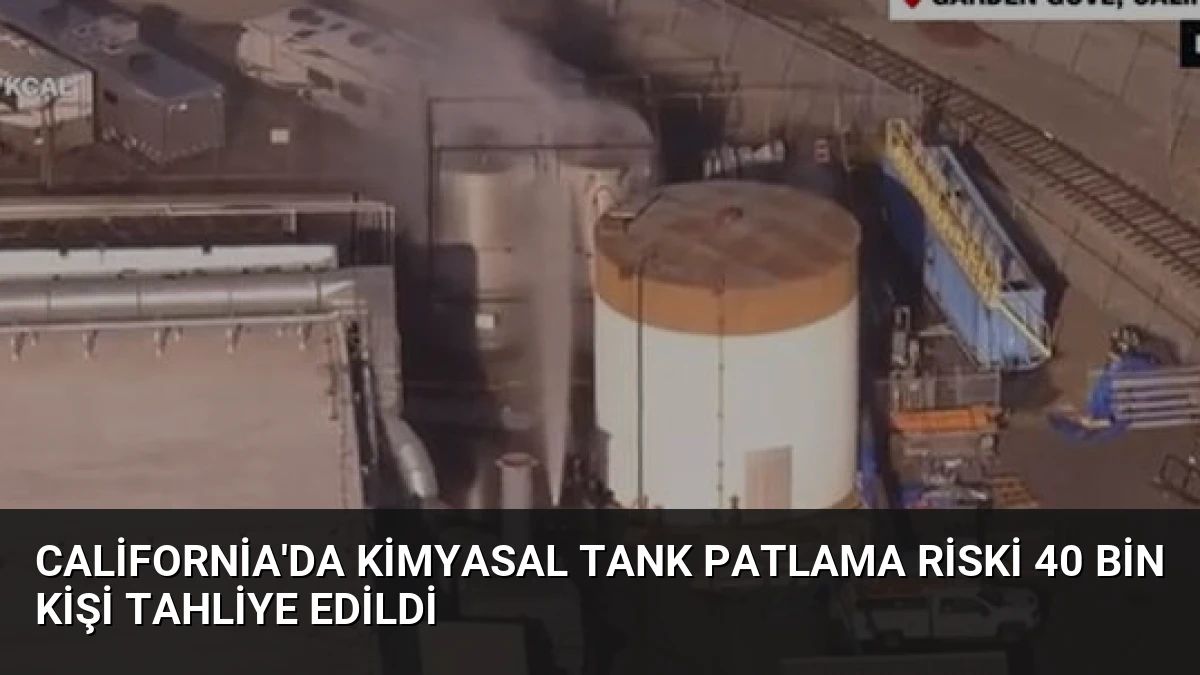 California’da Kimyasal Tank Patlama Riski 40 Bin Kişi Tahliye Edildi