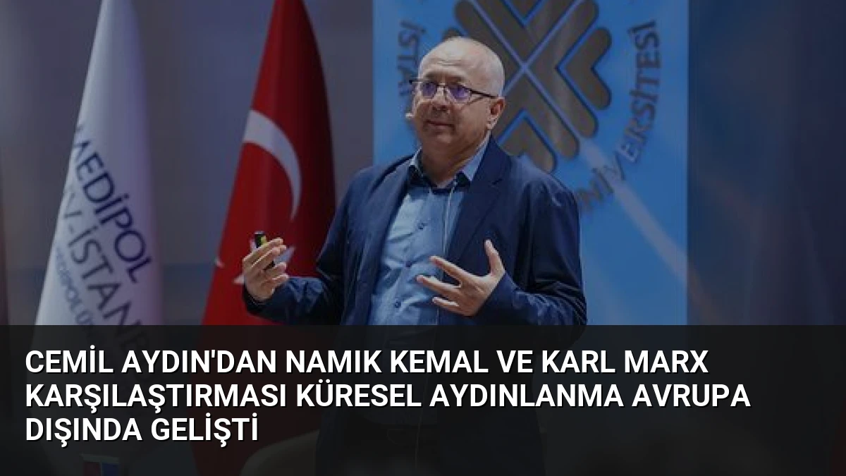 Cemil Aydın’dan Namık Kemal ve Karl Marx Karşılaştırması Küresel Aydınlanma Avrupa Dışında Gelişti
