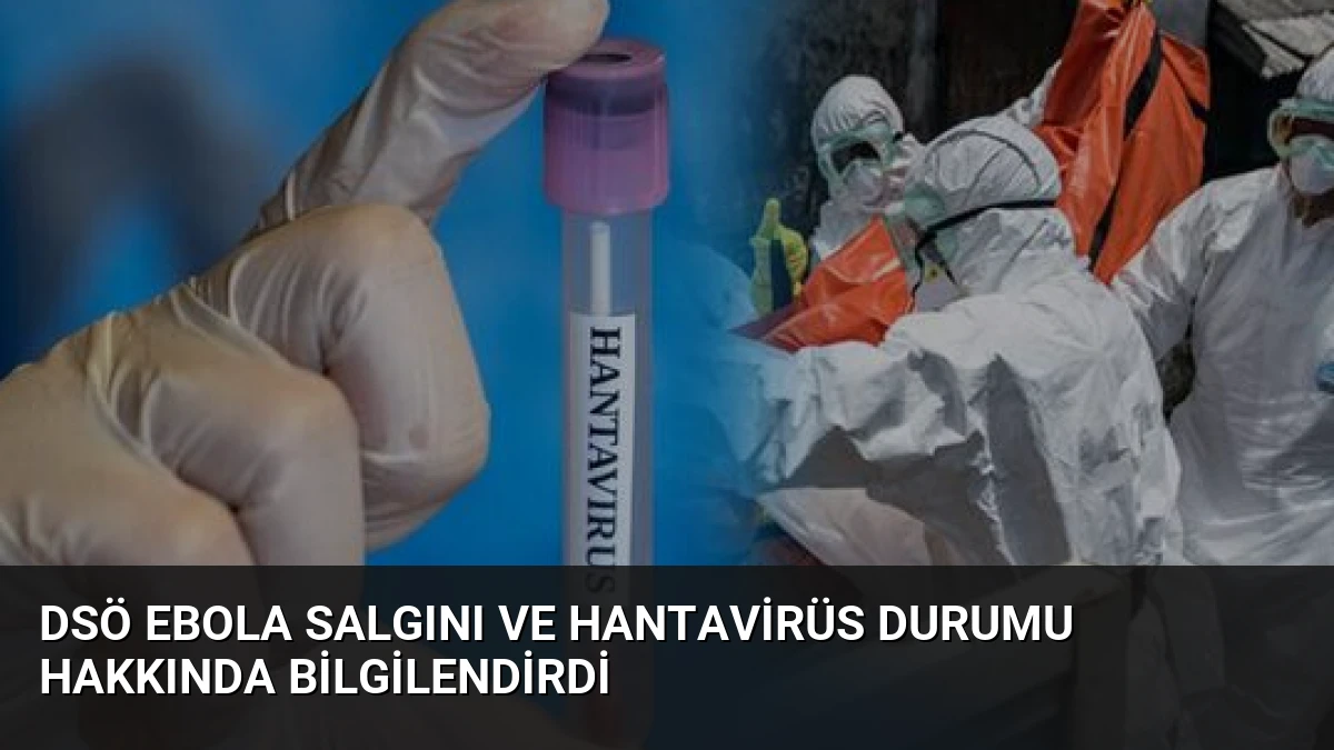 DSÖ Ebola Salgını ve Hantavirüs Durumu Hakkında Bilgilendirdi