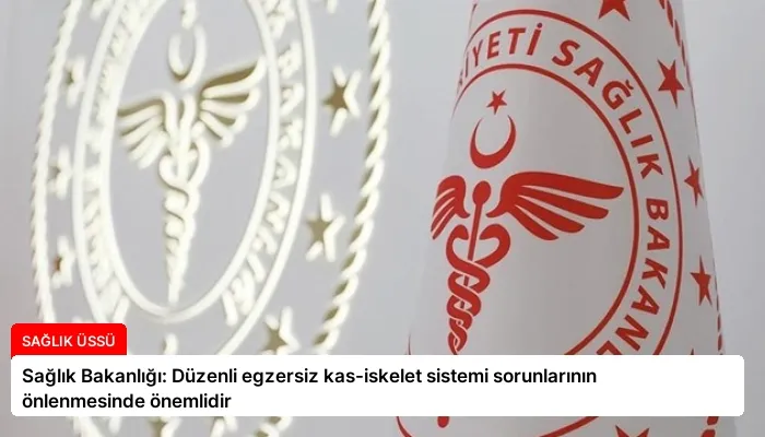 Sağlık Bakanlığı: Düzenli egzersiz kas-iskelet sistemi sorunlarının önlenmesinde önemlidir