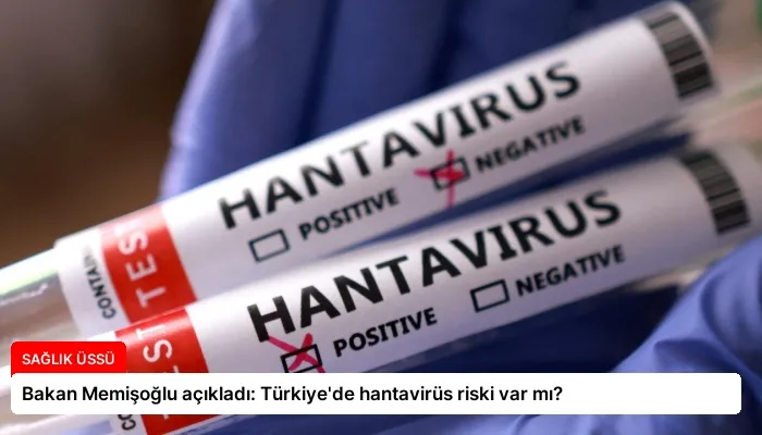 Bakan Memişoğlu açıkladı: Türkiye’de hantavirüs riski var mı?