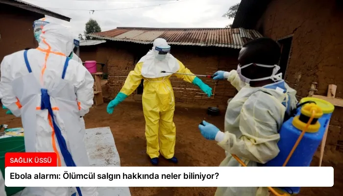 Ebola alarmı: Ölümcül salgın hakkında neler biliniyor?