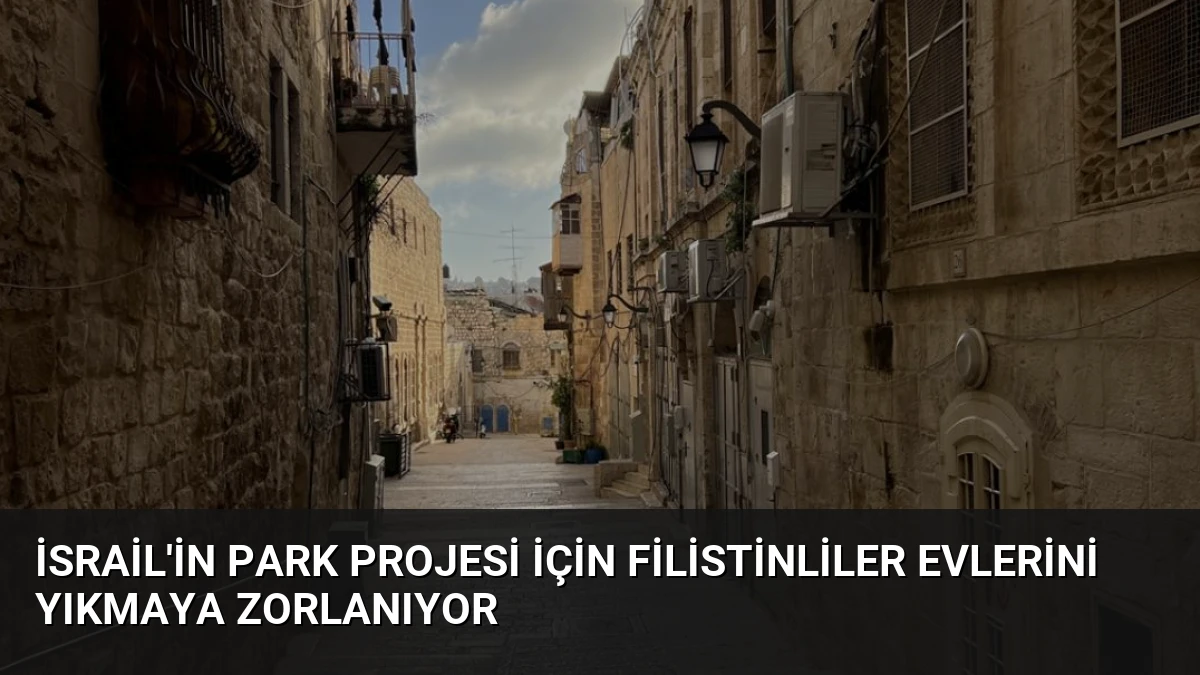 İsrail’in Park Projesi İçin Filistinliler Evlerini Yıkmaya Zorlanıyor