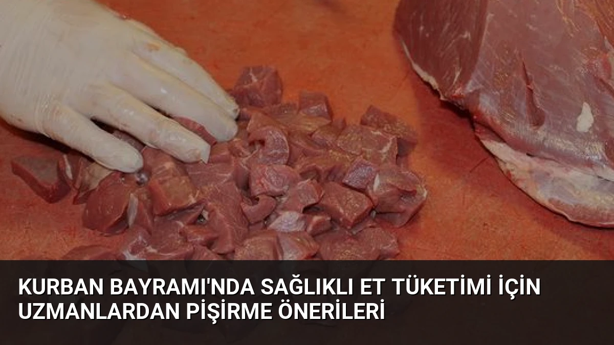 Kurban Bayramı’nda Sağlıklı Et Tüketimi İçin Uzmanlardan Pişirme Önerileri