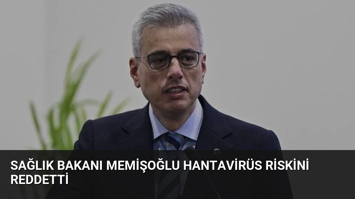Sağlık Bakanı Memişoğlu Hantavirüs Riskini Reddetti