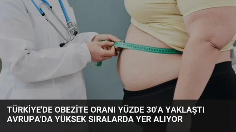 Türkiye’de Obezite Oranı Yüzde 30’a Yaklaştı Avrupa’da Yüksek Sıralarda Yer Alıyor