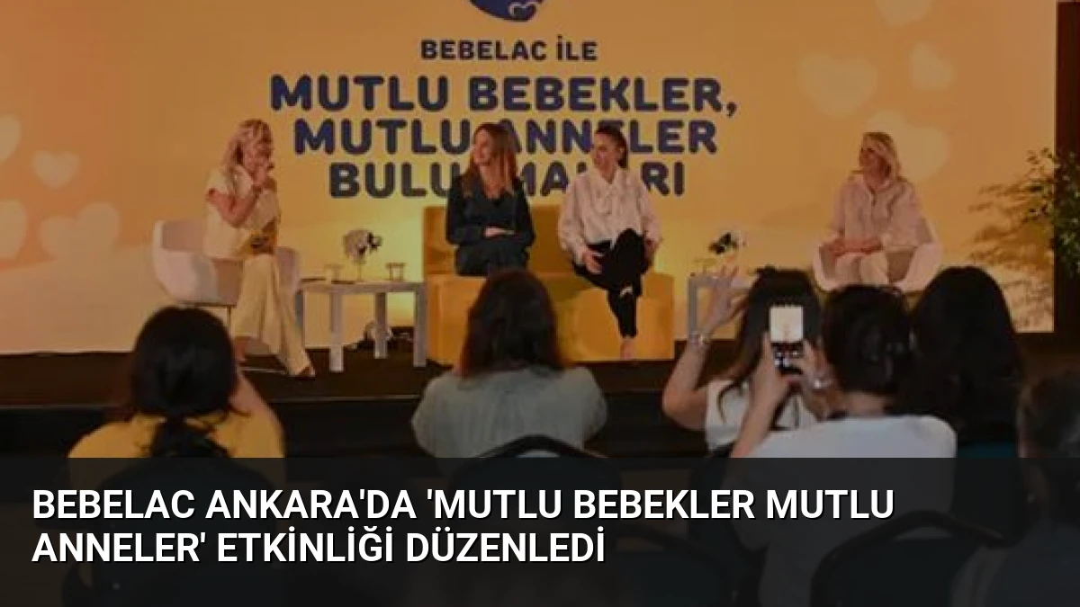 Bebelac Ankara’da ‘Mutlu Bebekler Mutlu Anneler’ Etkinliği Düzenledi