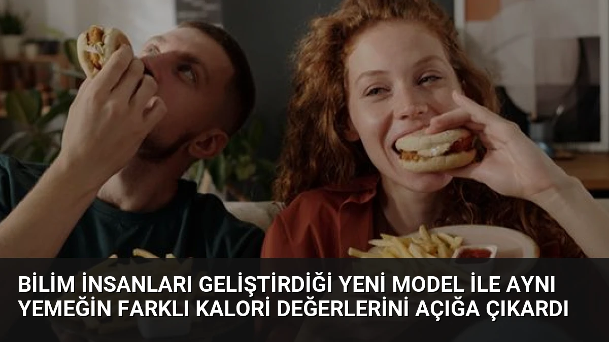 Bilim İnsanları Geliştirdiği Yeni Model ile Aynı Yemeğin Farklı Kalori Değerlerini Açığa Çıkardı