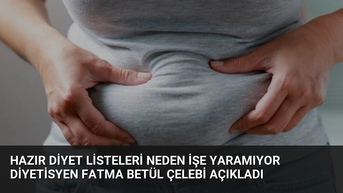 Hazır Diyet Listeleri Neden İşe Yaramıyor Diyetisyen Fatma Betül Çelebi Açıkladı